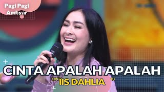 Cinta Apalah Apalah | Iis Dahlia | PAGI PAGI AMBYAR (8/11/22)