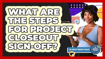 What Are The Steps For Project Closeout Sign-Off?