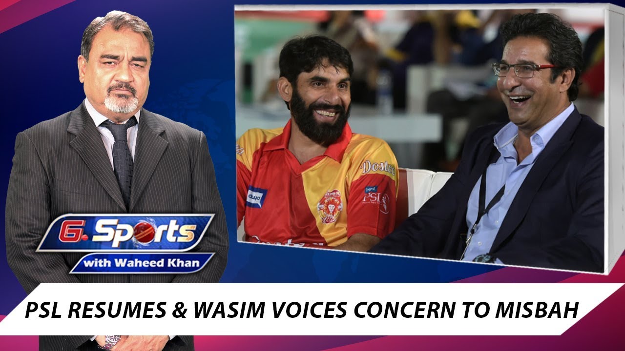 PSL Resumes, Wasim Voices concerns Misbah | G Sports with Waheed Khan ...