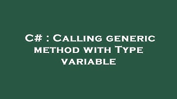 C# : Calling generic method with Type variable
