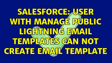 Salesforce: user with Manage Public Lightning Email Templates can not create email template