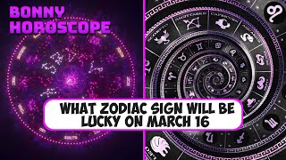 What zodiac sign will be lucky on March 16