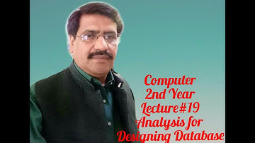 Computer 2nd Year Lecture # 19 Analysis Database1 by Prof. Kashif Abbas
