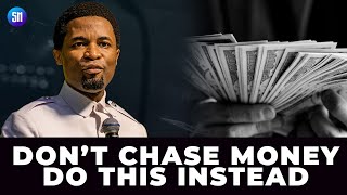 Don't Chase Money Do this Instead - Apostle Michael Orokpo