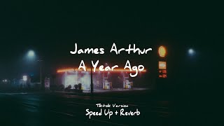 James Arthur - A Year Ago | tiktok version (Speed up   Reverb)
