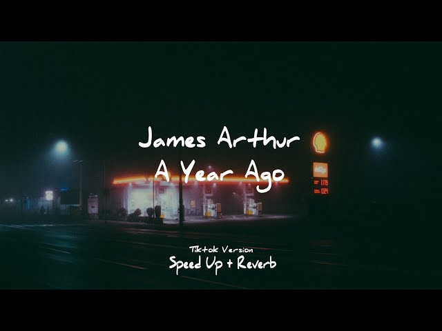 James Arthur - A Year Ago | tiktok version (Speed up + Reverb) class=