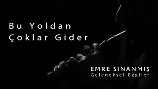 Emre Sınanmış - Bu Yoldan Çoklar Gider