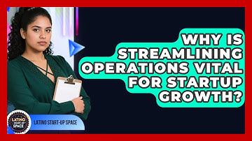 Why Is Streamlining Operations Vital For Startup Growth? - Latino Start Up Space