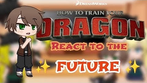 Past HTTYD react to ✨FUTURE✨ | Part 1/?? |