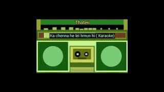 Lalthazuaii (Thateii)- Aw,ka chenna he lei hmun hi🎸(Karaoke)🎙