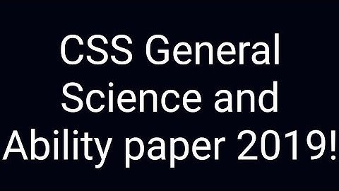 CSS Past paper solution | CSS General science and ability paper of year 2019!