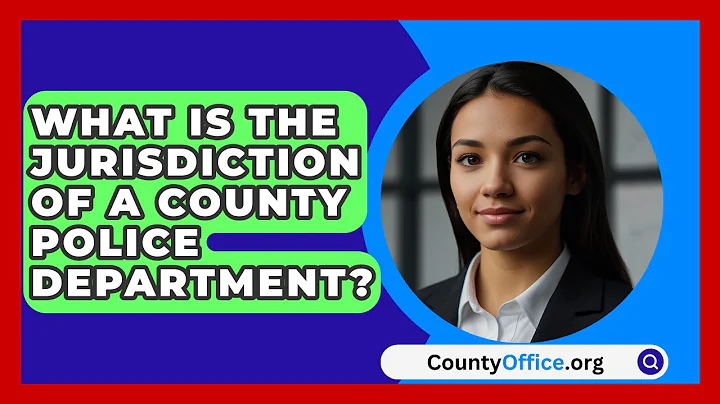 What Is The Jurisdiction Of A County Police Department? - CountyOffice.org