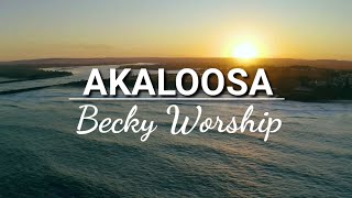 Akaloosa(Frangrance of Worship) _(Lyrics) | Becky Worship Resimi