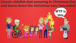 Clic Childish Dad Swearing In Christmas Eve And Burns Down The Christmas Treegrounded