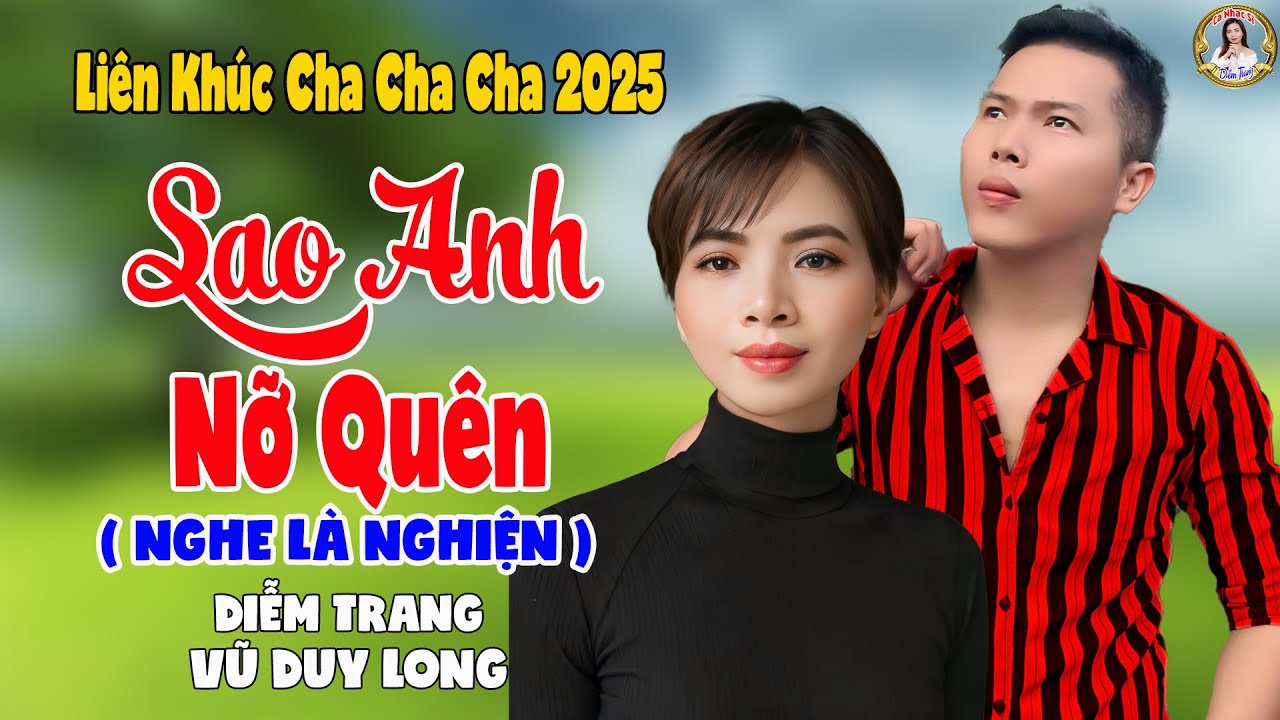 LK Sao Anh Nỡ Quên | Diễm Trang & Vũ Duy Long - Nghe Là Nghiện ( LK Cha Cha Cha 2025 )