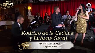 Compás De Espera  Rodrigo de la Cadena y Luhana Gardi  Noche, Boleros y Son