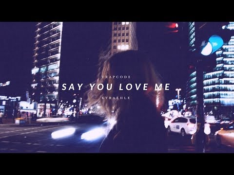 Trapcøde - Say You Love Me (w/ Kyræhle)