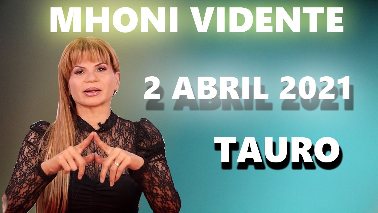 Mhoni Vidente Horóscopos Tauro Hoy 2 de Abril 2021 Prediccion para