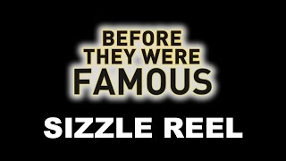 BEFORE THEY WERE FAMOUS SIZZLE REEL