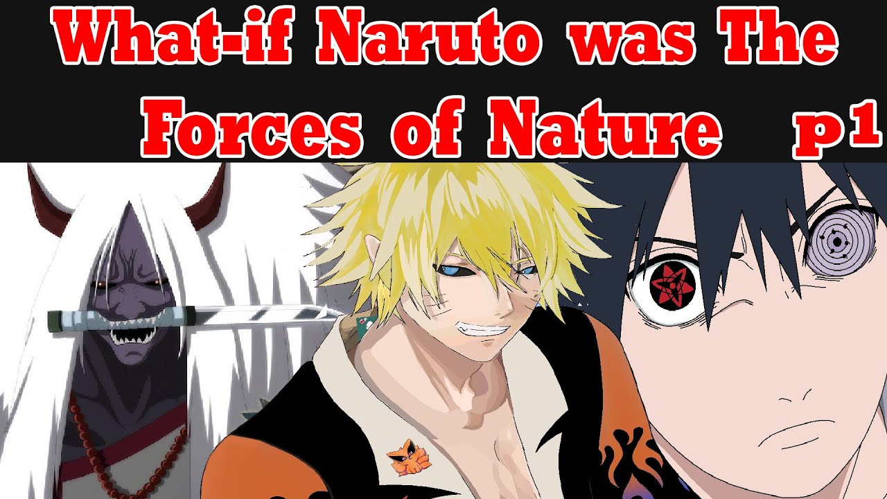 What if Naruto was the Forces of Nature PART 1