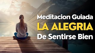 Meditacion Guiada LA ALEGRIA de SENTIRSE BIEN ✨