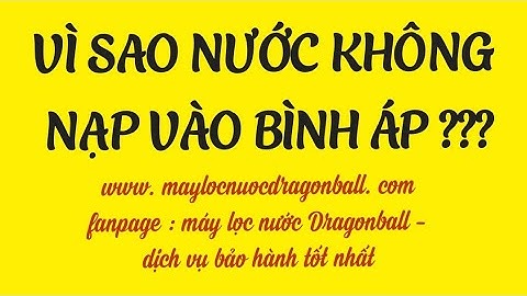 VÌ SAO NƯỚC SAU KHI LỌC LẠI KHÔNG NẠP VÀO BÌNH ÁP CỦA MÁY LỌC NƯỚC - MÁY LỌC NƯỚC RO DRAGONBALL