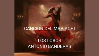 Canción del mariachi - Antonio Banderas & Los Lobos spanish/English lyrics