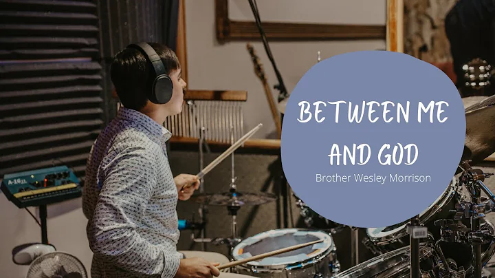 Between Me and God | Brother Wesley Morrison