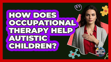 How Does Occupational Therapy Help Autistic Children? - Answers About Autism