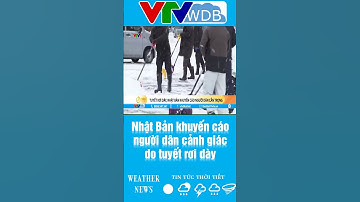 Nhật Bản khuyến cáo người dân cảnh giác do tuyết rơi dày | VTVWDB