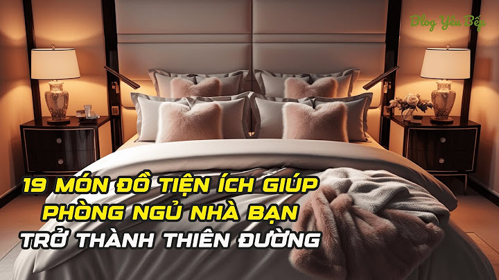 19 món đồ tiện ích giúp phòng ngủ nhà bạn trở thành thiên đường