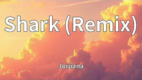 Jorjiana - Shark (Remix) (Lyrics)