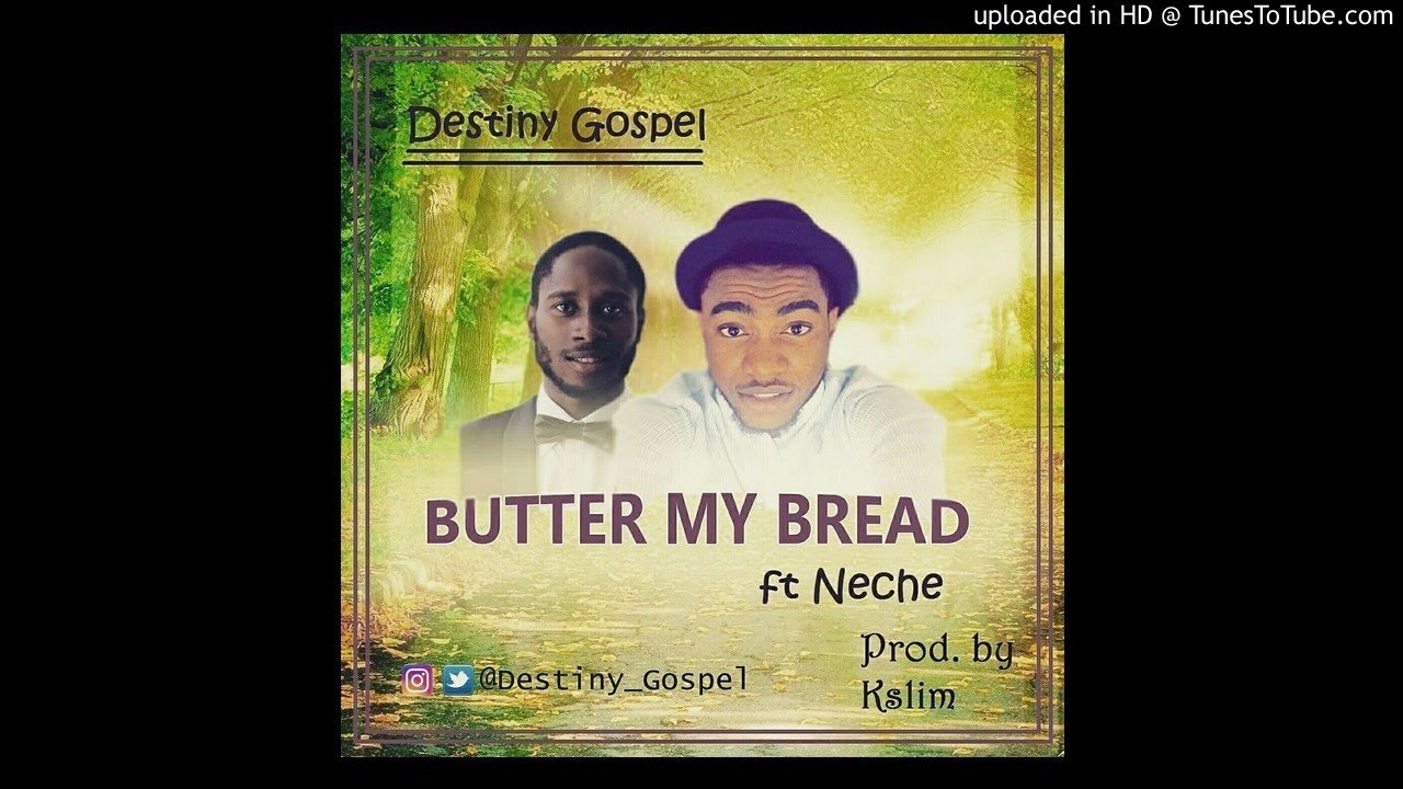 Destiny Gospel ft. Neche Butter My Bread YouTube Destiny Gospel ft. Neche Butter My Bread YouTube