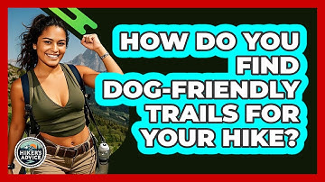 How Do You Find Dog-friendly Trails For Your Hike? - The Hiker