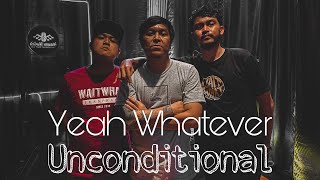 Yeah Whatever - Unconditional ( LIVE SESSION )