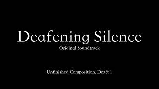 「Unfinished Composition, Draft 1」Deafening Silence OST