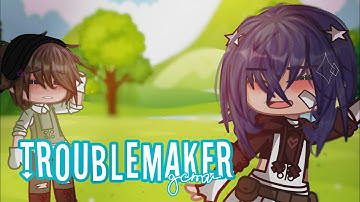 Troublemaker [GCMV] || Valentine