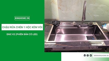 Enic K2 (Phiên bản có LED): Chậu rửa chén 1 hộc kèm vòi, rửa li, 3 chế độ ra nước tại vòi, nóng lạnh