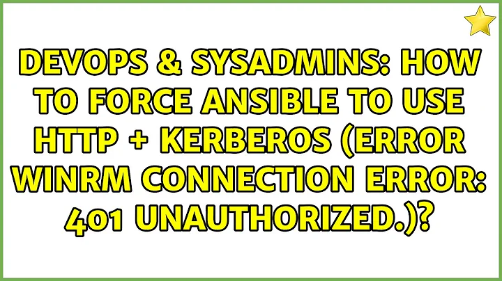 How to force ansible to use http + kerberos (error WINRM CONNECTION ERROR: 401 Unauthorized.)?
