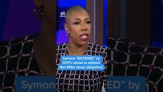 Symone 'SICKENED' by GOP's refusal to address Max Miller abuse allegations