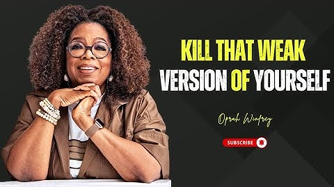 Kill That Weak Version Of Yourself - Oprah Winfrey Motivational Speech