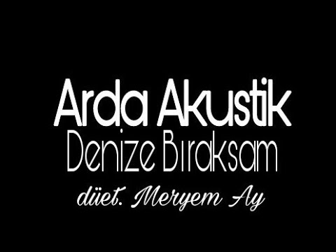 Göksel-Denize Bıraksam (Arda Akustik & düet. Meryem Ay)