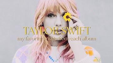 my favorite bridge from each taylor swift album