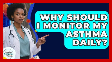 Why Should I Monitor My Asthma Daily? - Everyday Asthma Tips