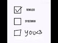 I choosse ronaldo than you and spiderman