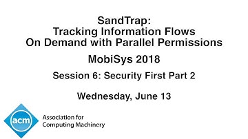 MobiSys 2018 -SandTrap: Tracking Information Flows On Demand with Parallel Permissions
