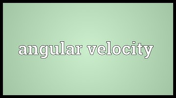 Angular velocity Meaning