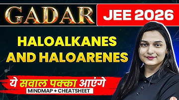 Haloalkanes and Haloarenes - THEORY + PYQs + MINDMAP | JEE MAINS 2026 | GADAR 2026 | Shilpi Mam