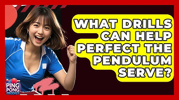 What Drills Can Help Perfect The Pendulum Serve? - Ping Pong Prodigy