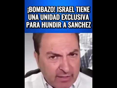 BOMBAZO! EL SERVICIO SECRETO ISRAELI TIENE UNA UNIDAD EXCLUSIVA PARA HUNDIR A SANCHEZ Y BEGOÑA 35 segundos